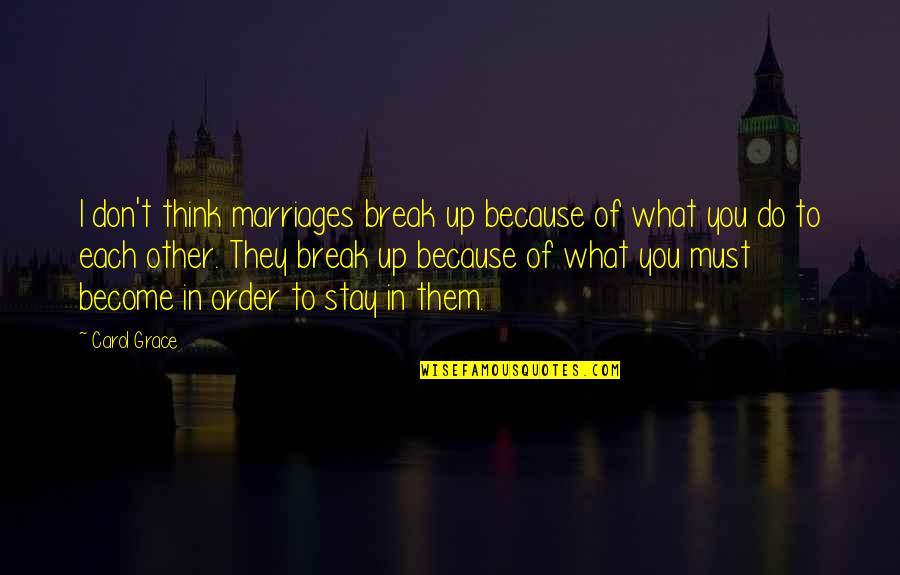 To Break Up Quotes By Carol Grace: I don't think marriages break up because of