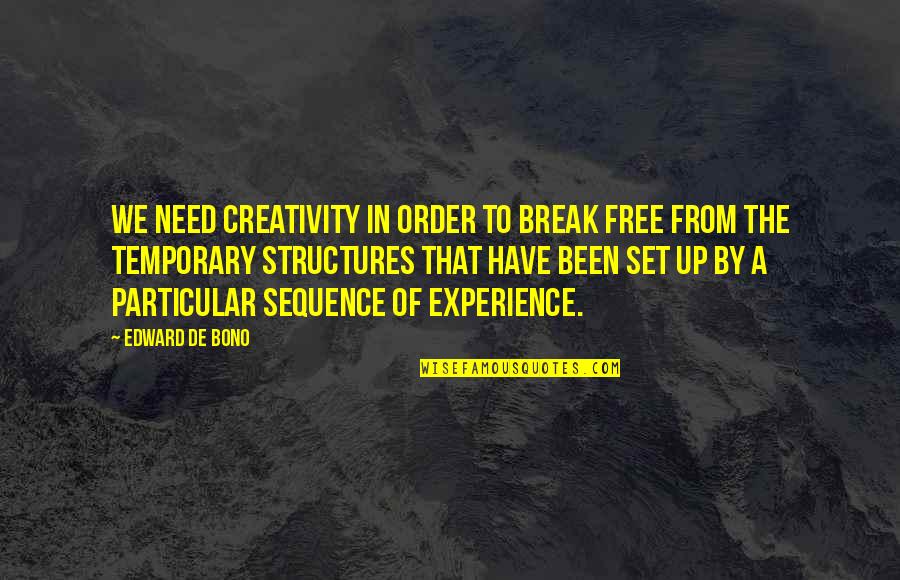 To Break Up Quotes By Edward De Bono: We need creativity in order to break free