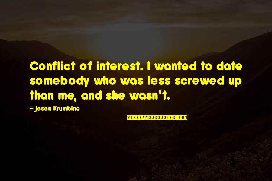 To Break Up Quotes By Jason Krumbine: Conflict of interest. I wanted to date somebody