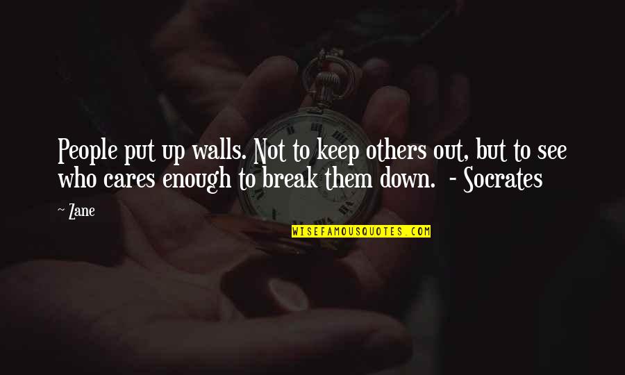 To Break Up Quotes By Zane: People put up walls. Not to keep others