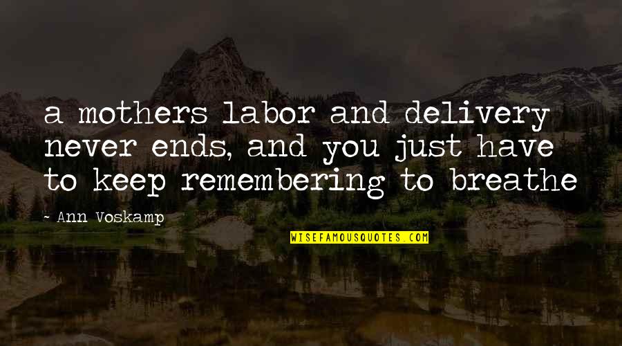 To Breathe Quotes By Ann Voskamp: a mothers labor and delivery never ends, and To Breathe Quotes By Ann Voskamp: a mothers labor and delivery never ends, and