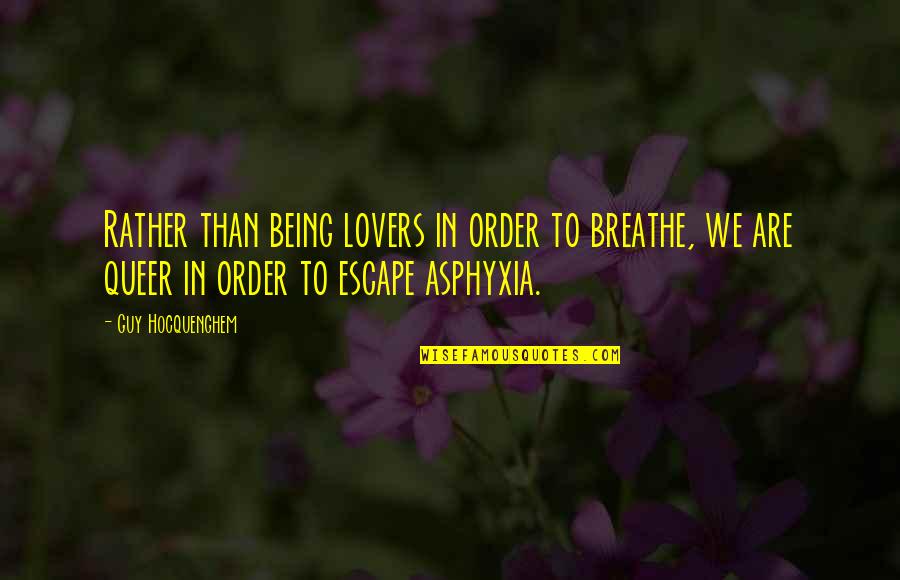 To Breathe Quotes By Guy Hocquenghem: Rather than being lovers in order to breathe, To Breathe Quotes By Guy Hocquenghem: Rather than being lovers in order to breathe,