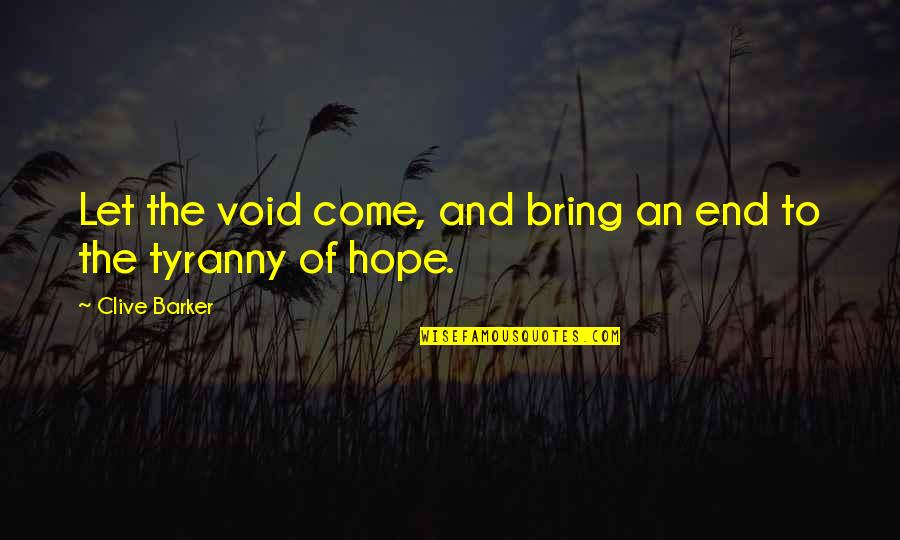 To Bring An End Quotes By Clive Barker: Let the void come, and bring an end