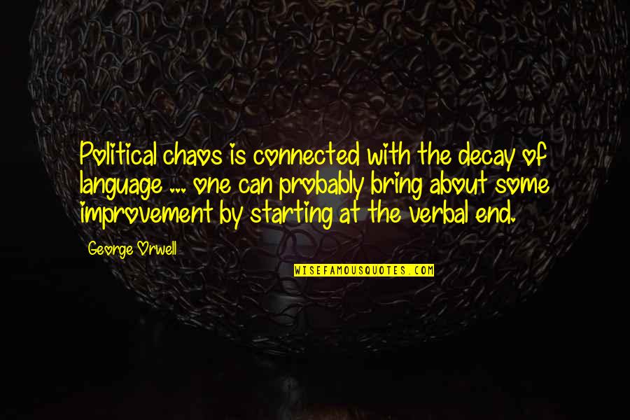 To Bring An End Quotes By George Orwell: Political chaos is connected with the decay of