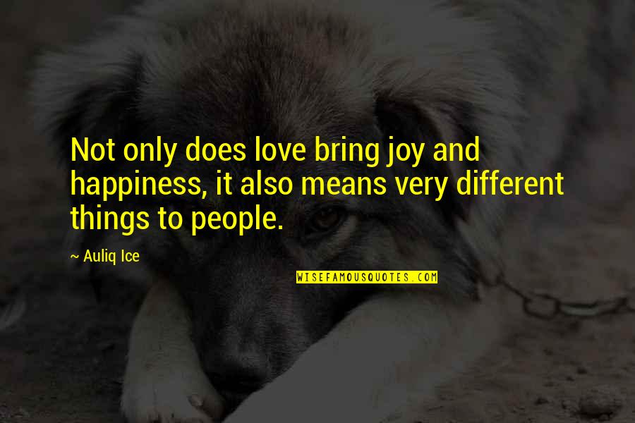 To Bring Happiness Quotes By Auliq Ice: Not only does love bring joy and happiness,