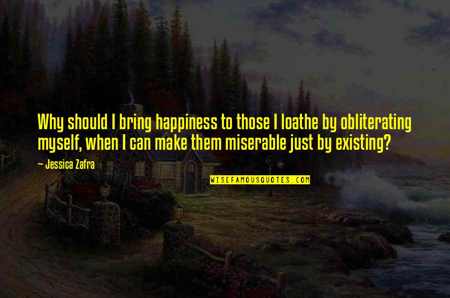 To Bring Happiness Quotes By Jessica Zafra: Why should I bring happiness to those I