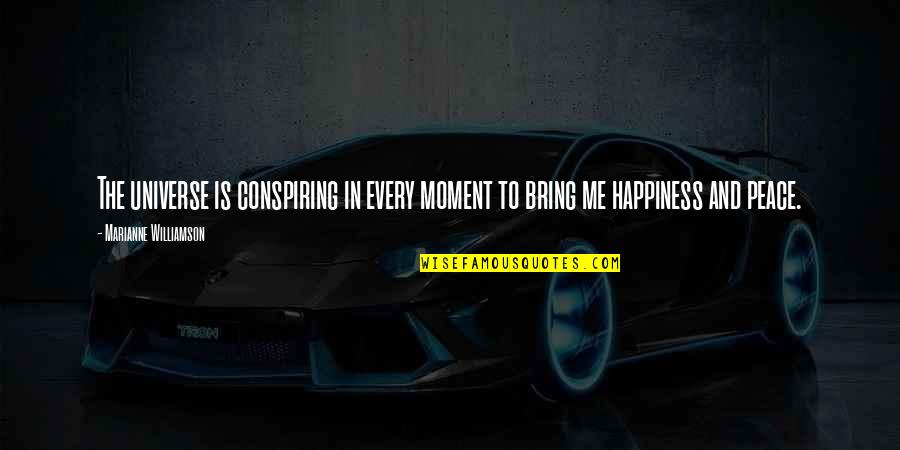 To Bring Happiness Quotes By Marianne Williamson: The universe is conspiring in every moment to