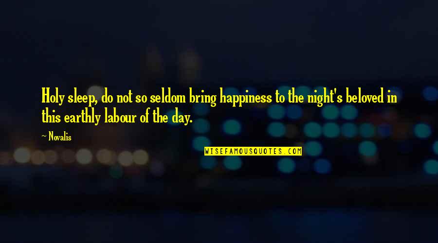 To Bring Happiness Quotes By Novalis: Holy sleep, do not so seldom bring happiness