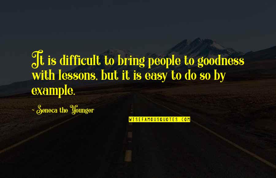 To Bring Happiness Quotes By Seneca The Younger: It is difficult to bring people to goodness