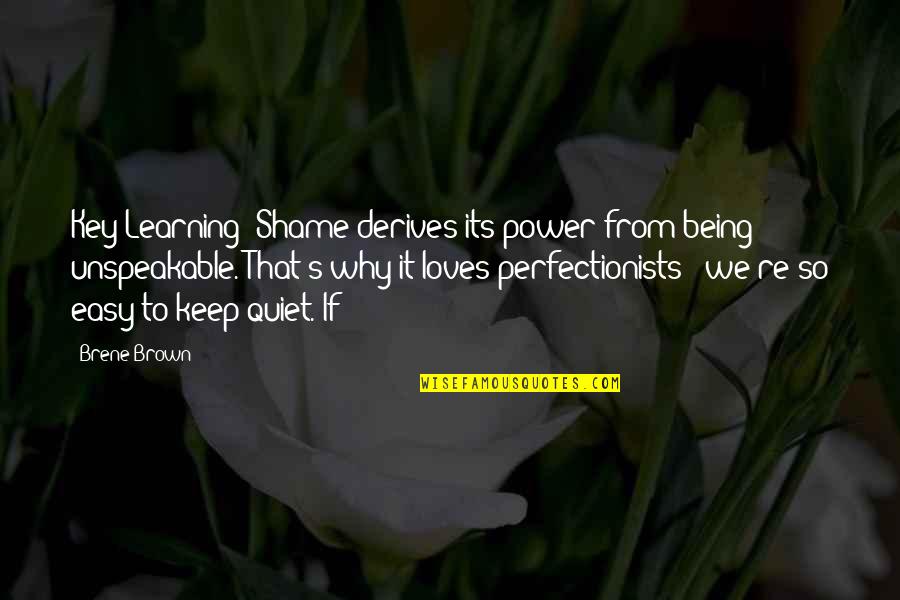 To Brown Quotes By Brene Brown: Key Learning: Shame derives its power from being To Brown Quotes By Brene Brown: Key Learning: Shame derives its power from being