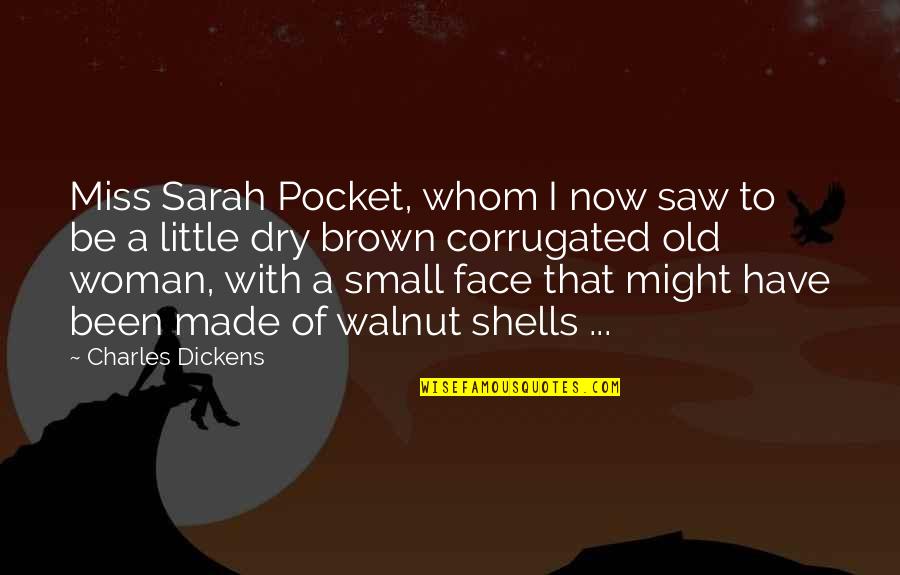 To Brown Quotes By Charles Dickens: Miss Sarah Pocket, whom I now saw to To Brown Quotes By Charles Dickens: Miss Sarah Pocket, whom I now saw to