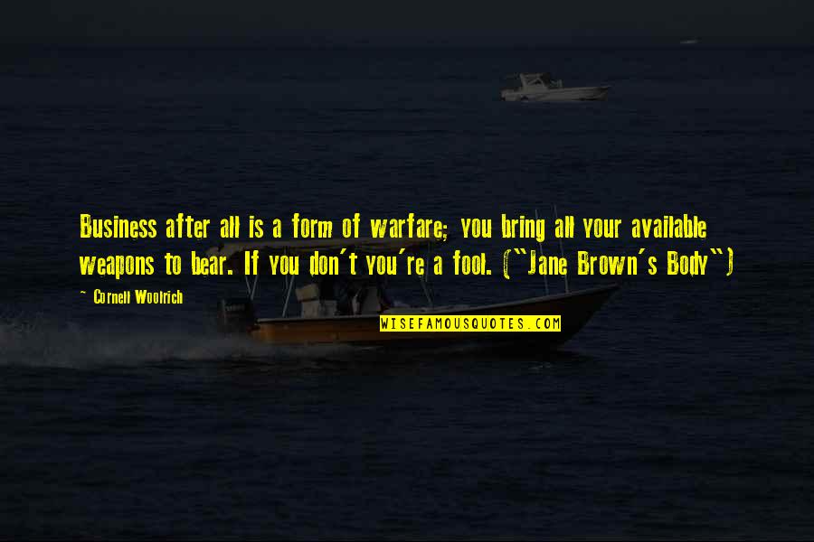 To Brown Quotes By Cornell Woolrich: Business after all is a form of warfare; To Brown Quotes By Cornell Woolrich: Business after all is a form of warfare;