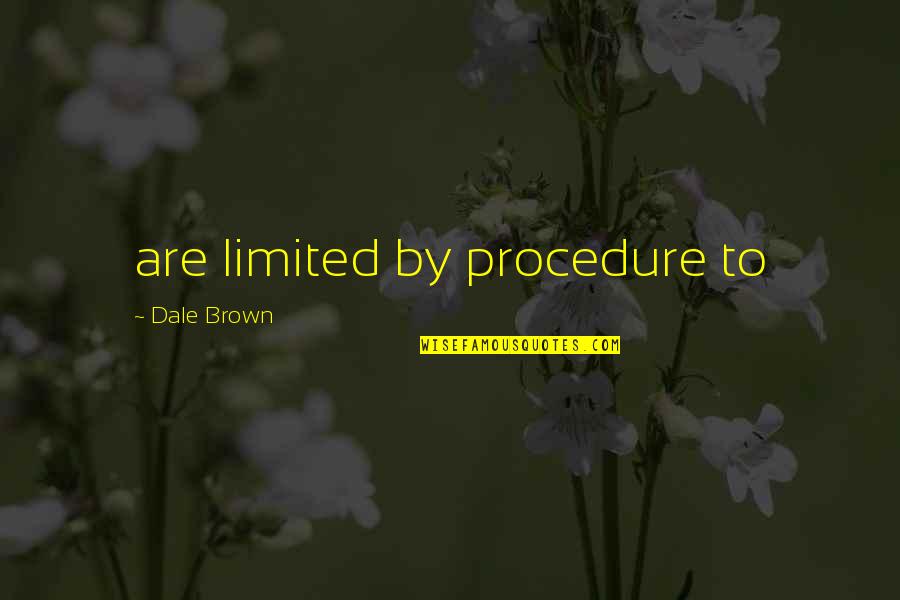 To Brown Quotes By Dale Brown: are limited by procedure to To Brown Quotes By Dale Brown: are limited by procedure to