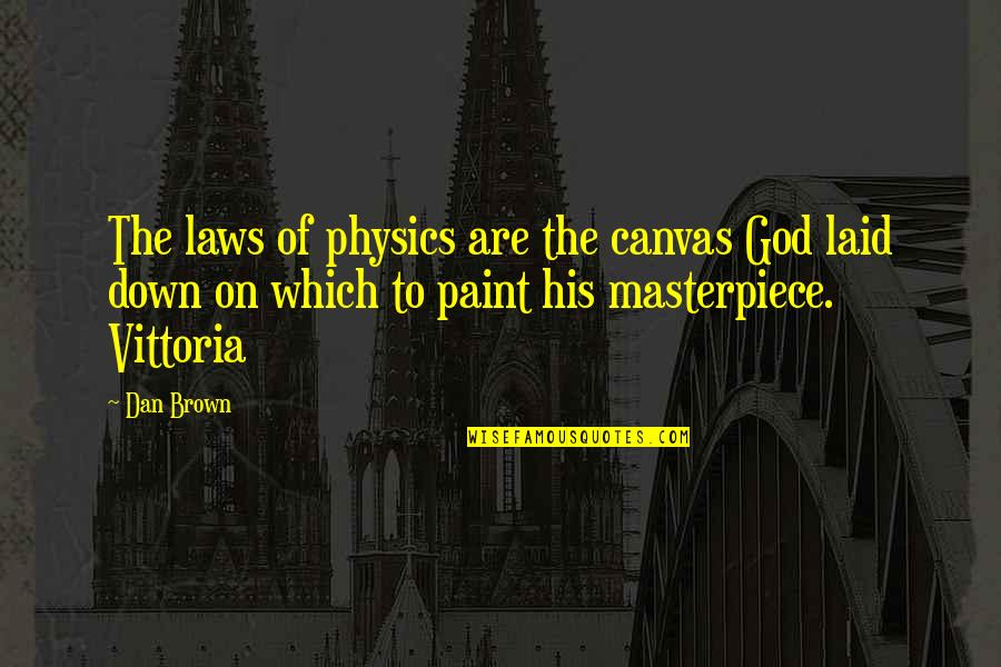 To Brown Quotes By Dan Brown: The laws of physics are the canvas God To Brown Quotes By Dan Brown: The laws of physics are the canvas God