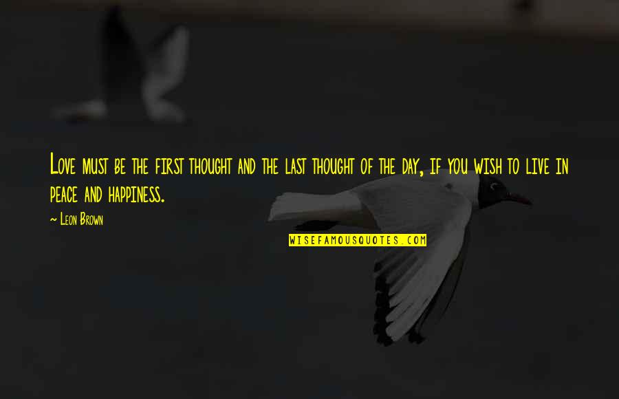 To Brown Quotes By Leon Brown: Love must be the first thought and the