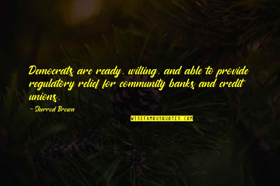To Brown Quotes By Sherrod Brown: Democrats are ready, willing, and able to provide To Brown Quotes By Sherrod Brown: Democrats are ready, willing, and able to provide
