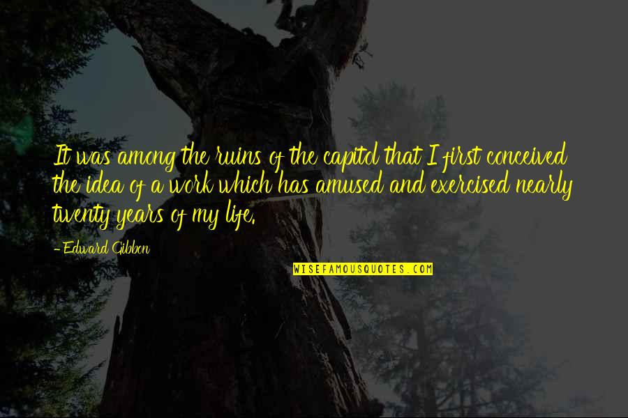 To Capitol Quotes By Edward Gibbon: It was among the ruins of the capitol To Capitol Quotes By Edward Gibbon: It was among the ruins of the capitol