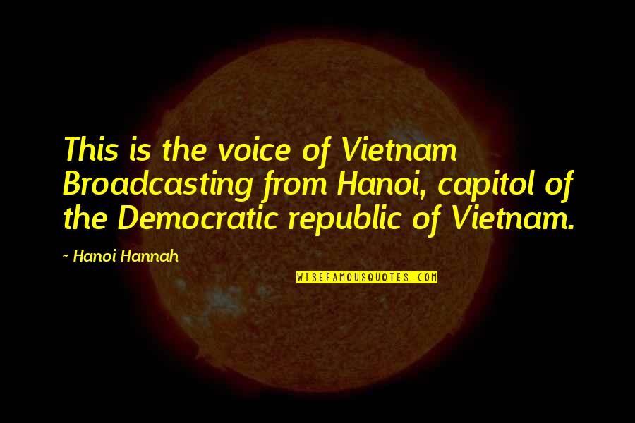 To Capitol Quotes By Hanoi Hannah: This is the voice of Vietnam Broadcasting from