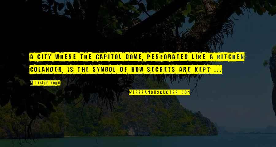 To Capitol Quotes By Leslie Ford: A city where the Capitol Dome, perforated like To Capitol Quotes By Leslie Ford: A city where the Capitol Dome, perforated like