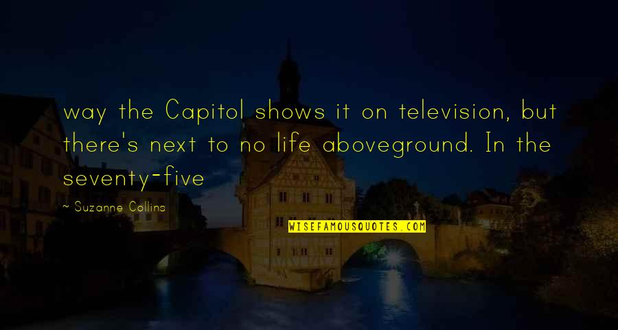 To Capitol Quotes By Suzanne Collins: way the Capitol shows it on television, but To Capitol Quotes By Suzanne Collins: way the Capitol shows it on television, but
