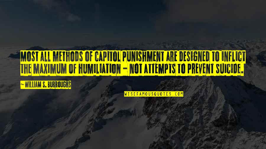 To Capitol Quotes By William S. Burroughs: Most all methods of capitol punishment are designed To Capitol Quotes By William S. Burroughs: Most all methods of capitol punishment are designed