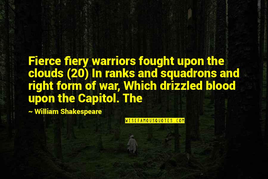 To Capitol Quotes By William Shakespeare: Fierce fiery warriors fought upon the clouds (20) To Capitol Quotes By William Shakespeare: Fierce fiery warriors fought upon the clouds (20)
