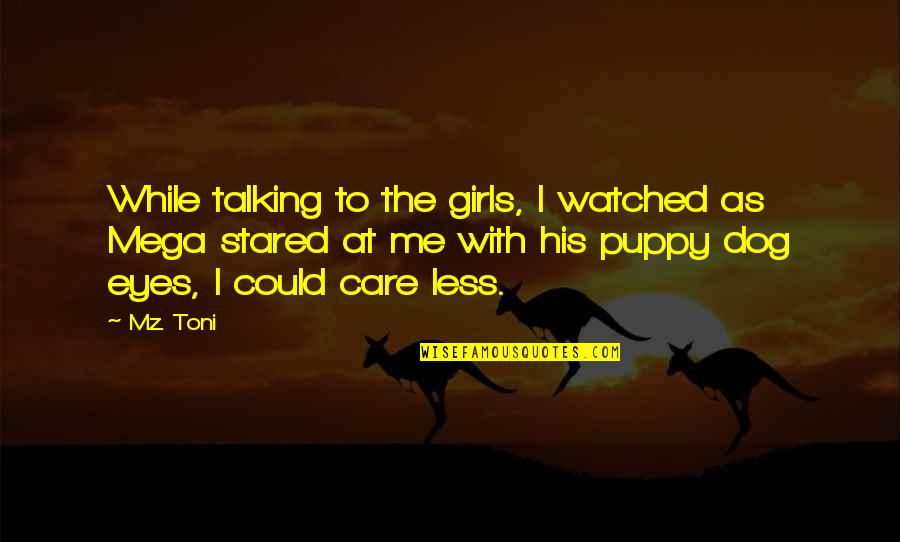 To Care Less Quotes By Mz. Toni: While talking to the girls, I watched as
