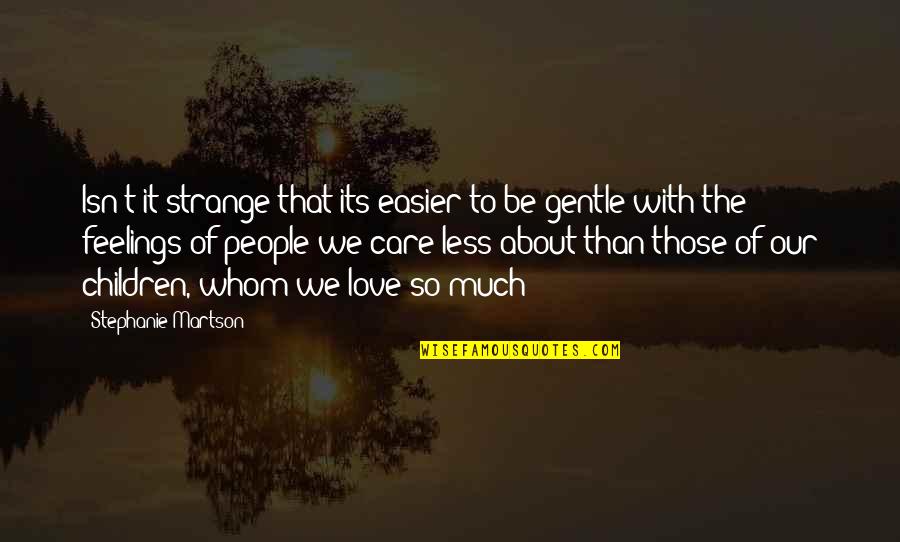 To Care Less Quotes By Stephanie Martson: Isn't it strange that its easier to be