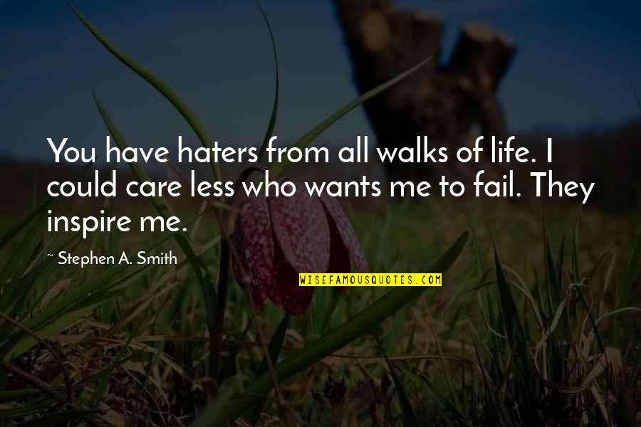 To Care Less Quotes By Stephen A. Smith: You have haters from all walks of life.