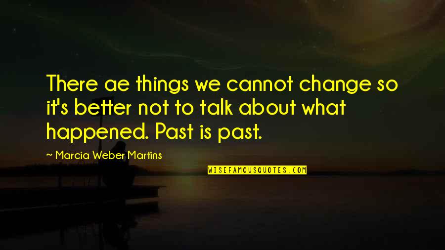 To Change Things Quotes By Marcia Weber Martins: There ae things we cannot change so it's