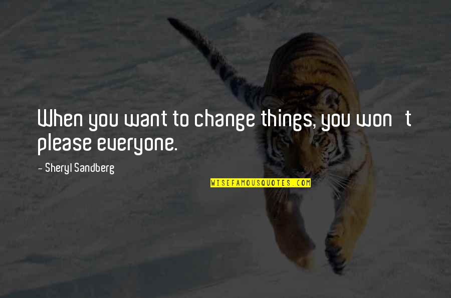 To Change Things Quotes By Sheryl Sandberg: When you want to change things, you won't