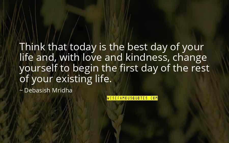 To Change Yourself Quotes By Debasish Mridha: Think that today is the best day of