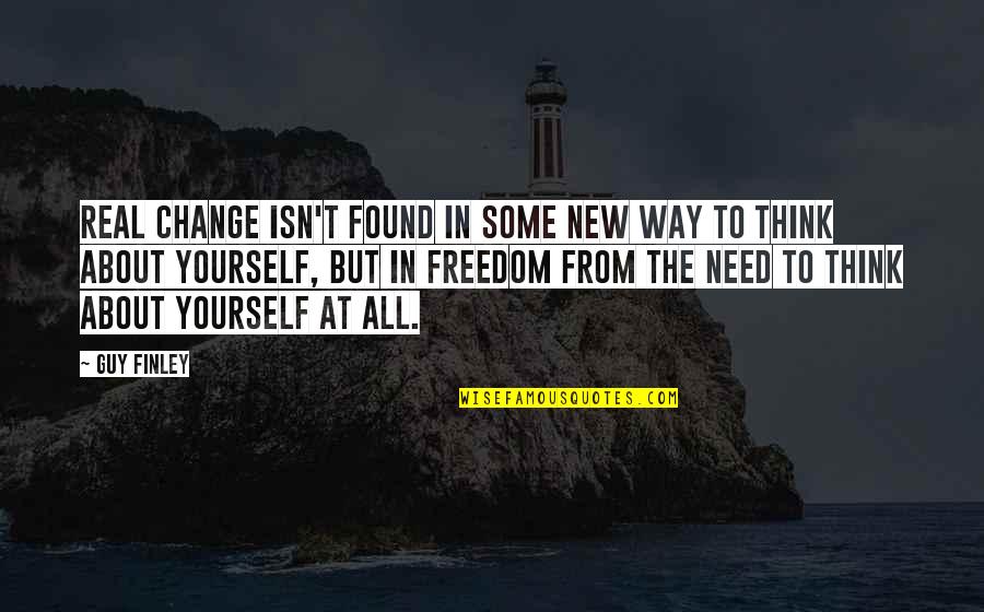 To Change Yourself Quotes By Guy Finley: Real change isn't found in some new way