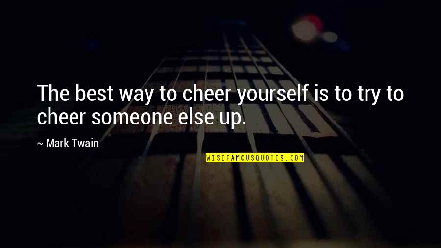 To Cheer Someone Up Quotes By Mark Twain: The best way to cheer yourself is to