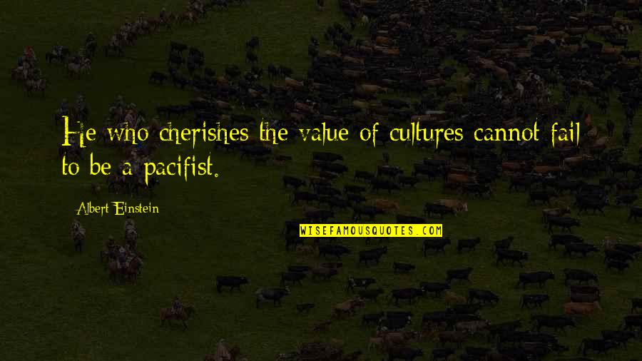 To Cherish Quotes By Albert Einstein: He who cherishes the value of cultures cannot