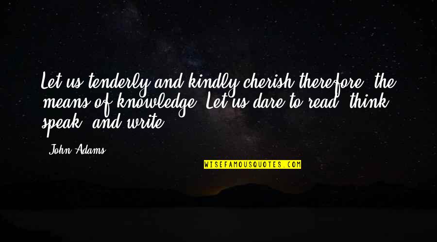 To Cherish Quotes By John Adams: Let us tenderly and kindly cherish therefore, the