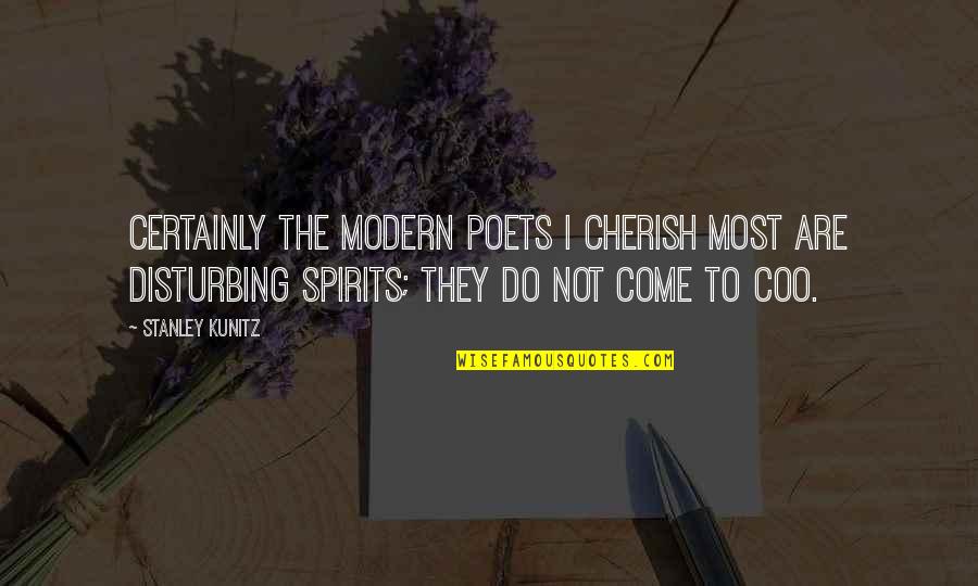 To Cherish Quotes By Stanley Kunitz: Certainly the modern poets I cherish most are