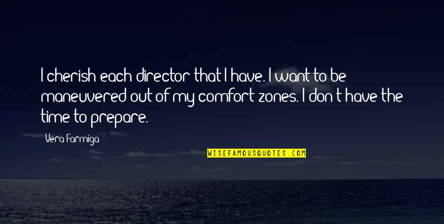 To Cherish Quotes By Vera Farmiga: I cherish each director that I have. I