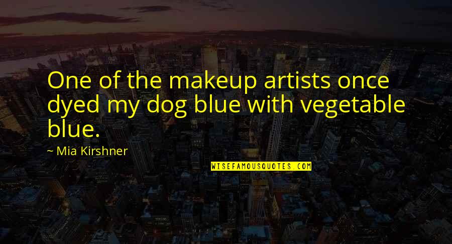 To Condemn Synonyms Quotes By Mia Kirshner: One of the makeup artists once dyed my