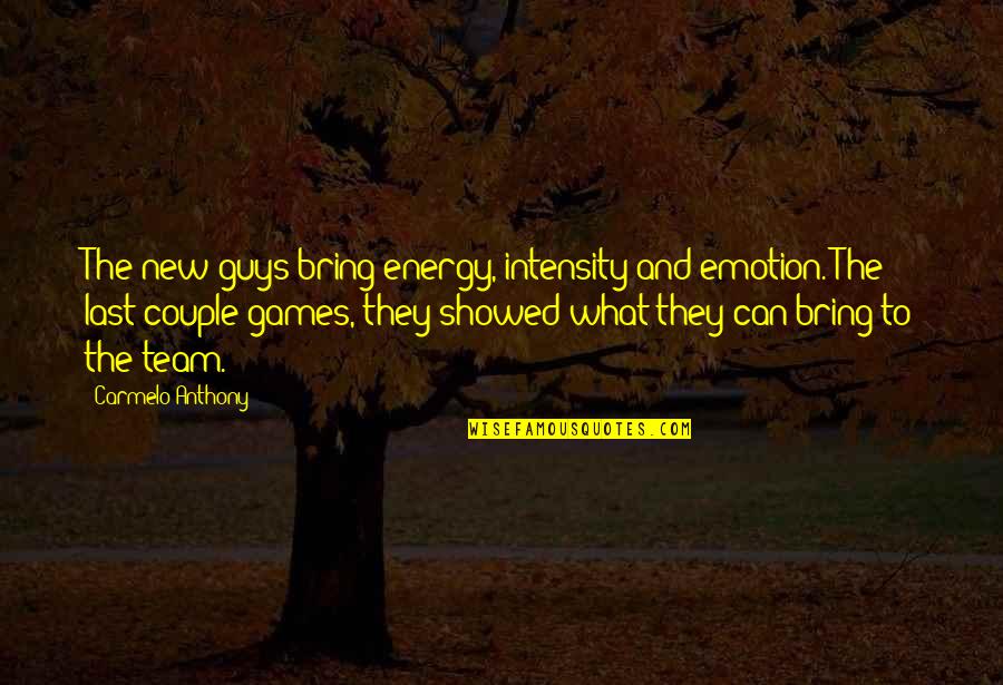 To Couple Quotes By Carmelo Anthony: The new guys bring energy, intensity and emotion. To Couple Quotes By Carmelo Anthony: The new guys bring energy, intensity and emotion.