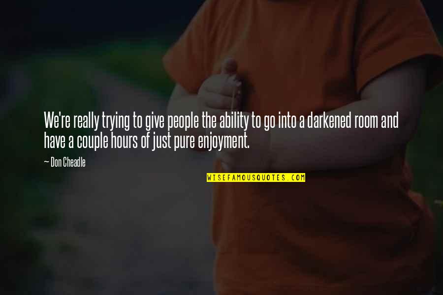 To Couple Quotes By Don Cheadle: We're really trying to give people the ability