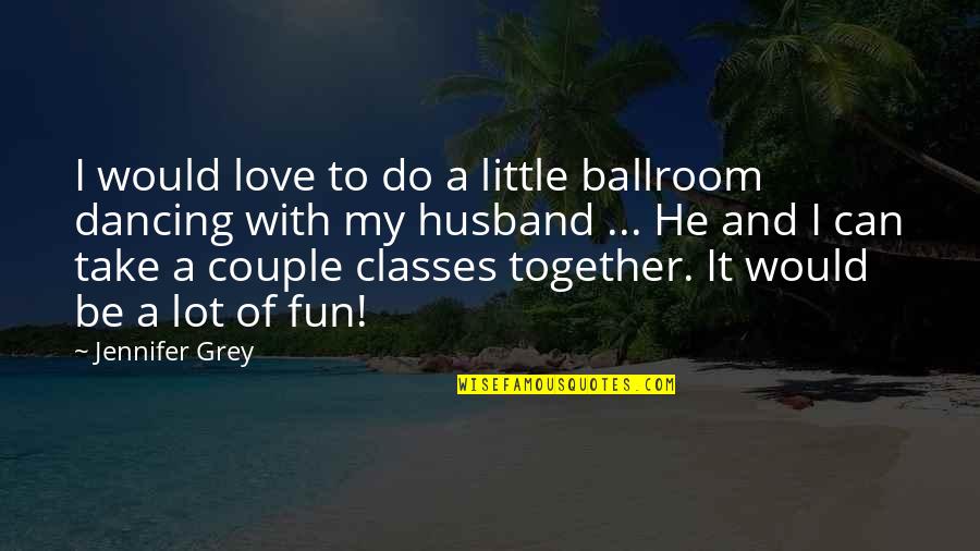 To Couple Quotes By Jennifer Grey: I would love to do a little ballroom To Couple Quotes By Jennifer Grey: I would love to do a little ballroom