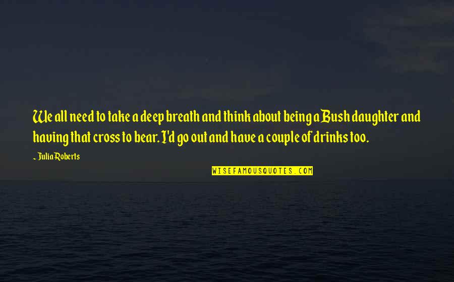 To Couple Quotes By Julia Roberts: We all need to take a deep breath To Couple Quotes By Julia Roberts: We all need to take a deep breath