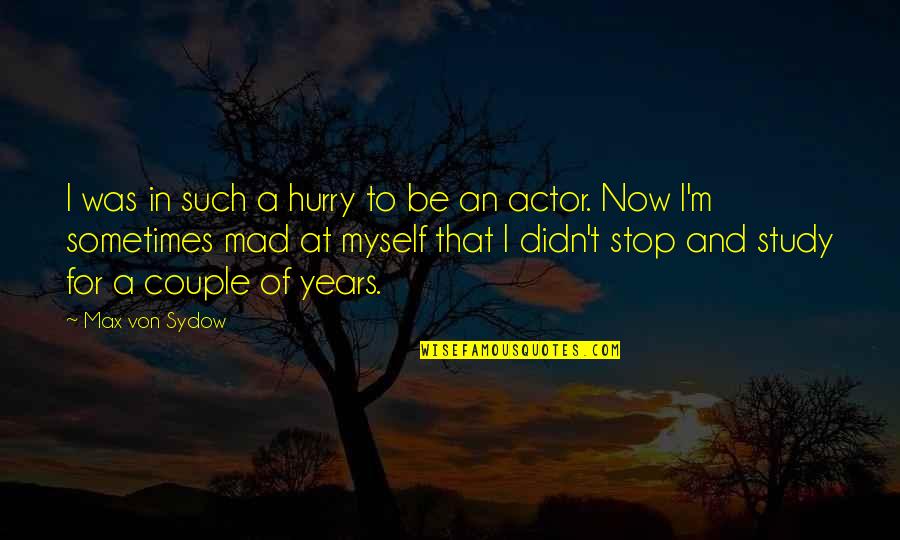 To Couple Quotes By Max Von Sydow: I was in such a hurry to be To Couple Quotes By Max Von Sydow: I was in such a hurry to be