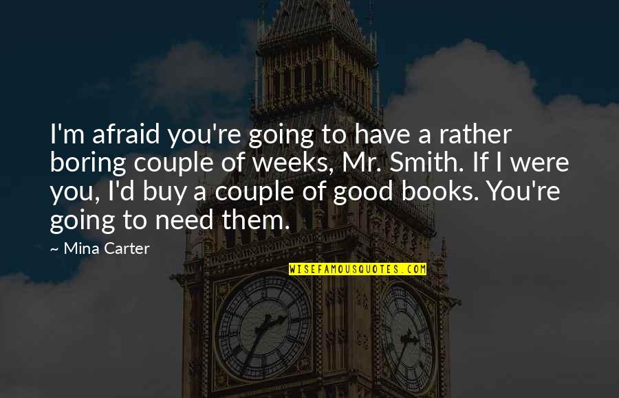 To Couple Quotes By Mina Carter: I'm afraid you're going to have a rather To Couple Quotes By Mina Carter: I'm afraid you're going to have a rather
