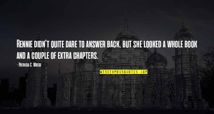 To Couple Quotes By Patricia C. Wrede: Rennie didn't quite dare to answer back, but To Couple Quotes By Patricia C. Wrede: Rennie didn't quite dare to answer back, but