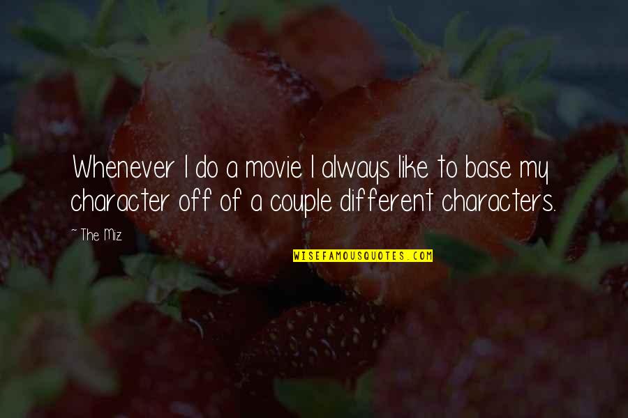 To Couple Quotes By The Miz: Whenever I do a movie I always like To Couple Quotes By The Miz: Whenever I do a movie I always like