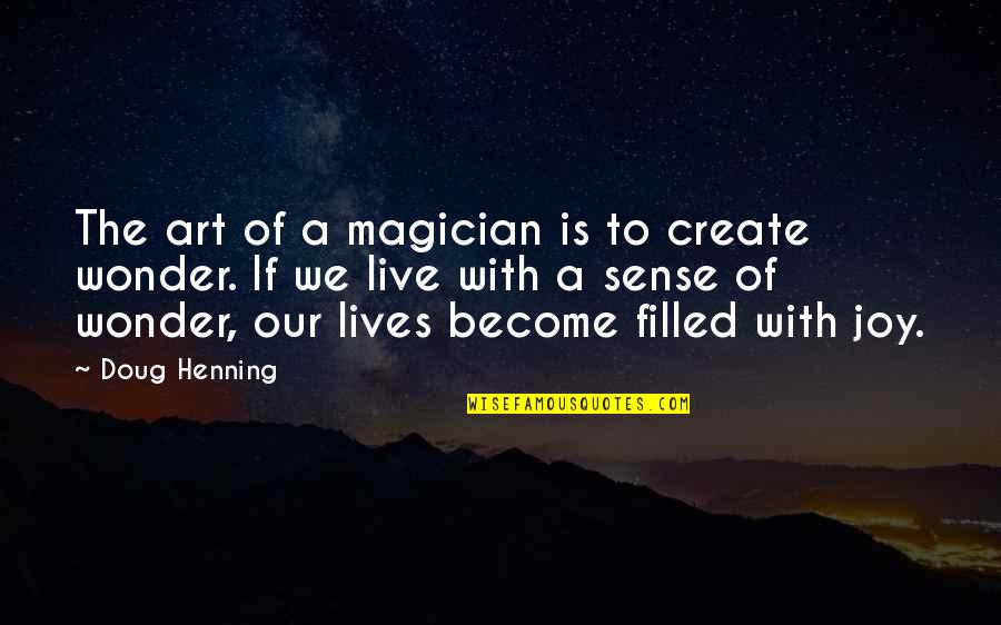 To Create Art Quotes By Doug Henning: The art of a magician is to create