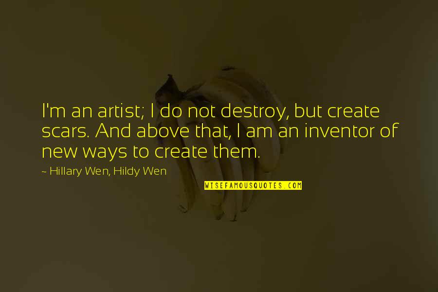 To Create Art Quotes By Hillary Wen, Hildy Wen: I'm an artist; I do not destroy, but