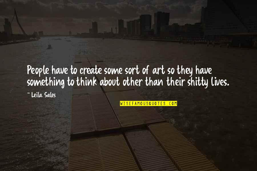 To Create Art Quotes By Leila Sales: People have to create some sort of art